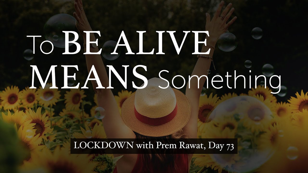 73-Lockdown-With-Prem-Rawat-To-be-alive-means-something